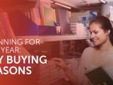 Planning for the Year: Key Buying&nbsp;Seasons