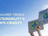Consumer Trends: Sustainability and&nbsp;Anti-Cruelty