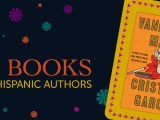 10 Books by Hispanic Authors to Check&nbsp;Out