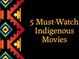 5 Must-Watch Indigenous&nbsp;Movies