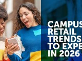 Campus Retail Trends to Expect in&nbsp;2026