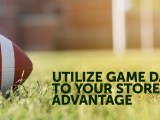 Utilize Game Days to Your Store’s&nbsp;Advantage
