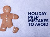 Holiday Prep Mistakes to&nbsp;Avoid